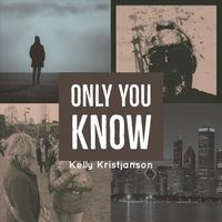 Only You Know by Kelly Kristjanson