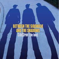 Between The Sidewalk And The Shadows by Side Street (the band)