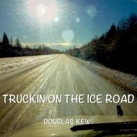 Truckin' on the Ice Road by Douglas Kew