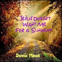 Jesus Doesn't Want Me for a Sunbeam by Dennis Massa