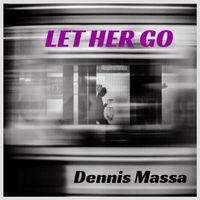 Let Her Go                                                                                           by Dennis Massa