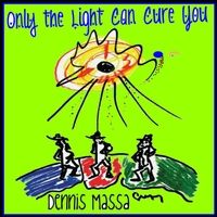 Only the Light Can Cure You by Dennis Massa