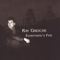 Everything's Fine by Ray Greiche