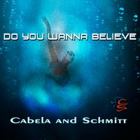 Do You Wanna Believe by Cabela and Schmitt
