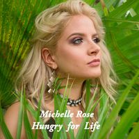 Hungry for Life by Michelle Rose