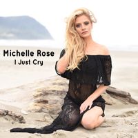 I Just Cry by Michelle Rose