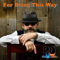 For Being This Way by RO