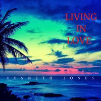Living in Love by Kenneth Jones
