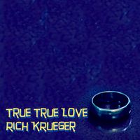 True True Love by Rich Krueger