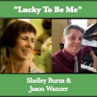 Lucky to Be Me, Shelley Burns & Jason Wanner by Shelley Burns