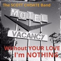 Without Your Love I'm Nothing by The Scott Choate Band