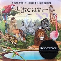 Hypnotic Safari - Remastered by Wayne Wesley Johnson & Ruben Romero