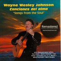 Canciones Del Alma / Songs from the Soul Remastered by Wayne Wesley Johnson