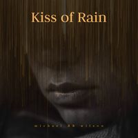 Kiss Of Rain by michael ЯR wilson