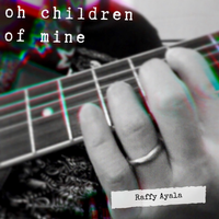 Oh Children of Mine by Raffy Ayala