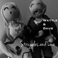Struggles and Love by Wattle & Daub