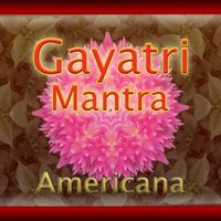 Gayatri Mantra Americana by Fred Hostetler