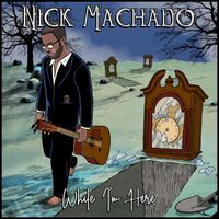While I'm Here by Nick Machado