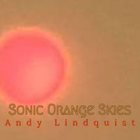 Sonic Orange Skies  by Andy Lindquist