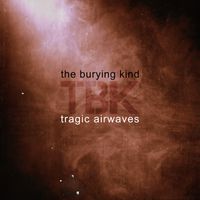 Tragic Airwaves by The Burying Kind