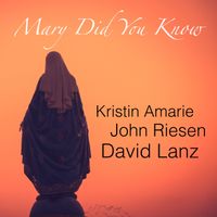 Mary Did You Know by Kristin Amarie, David Lanz and John Riesen