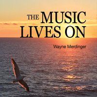 The Music Lives On - 2016 Album Release by Wayne Merdinger