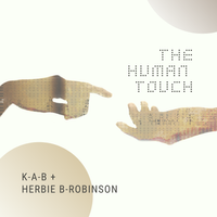 The Human Touch by K-A-B + Herbie B-Robinson