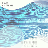 The Stream Sings by K-A-B + The Stream
