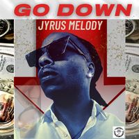 Go Down by Jyrus Melody
