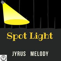 Spot Light by Jyrus Melody