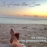 3 From the Sea by Rik Ferrell & the Borrowed Stars