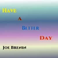 Have a Better Day by Joe Brenin