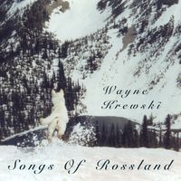 Songs Of Rossland by Wayne Krewski