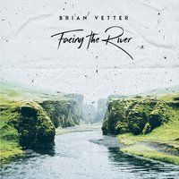 Facing the River by Brian Vetter