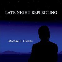 Late Night Reflecting by Michael L Owens