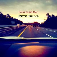 I'm A Quiet Man by Pete Silva