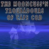 The Mooncuss'n Troubadours of Cape Cod by The Mooncuss'n Troubadours of Cape Cod