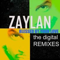 Blessed By Your Love (The Digital Remixes) by Zaylan