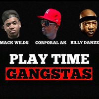 PLAYTIME GANGSTAS by Corporal AK ft Mack Wilds and Billy Danze