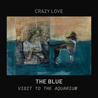The Blue (Visit to the Aquarium) by Crazy Love