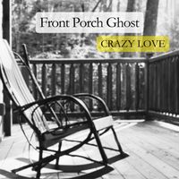 Front Porch Ghost by Crazy Love