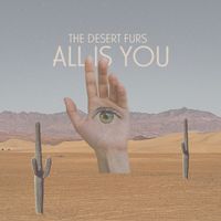 All Is You by The Desert Furs
