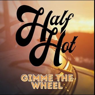 Half Hot, Gimmie the wheel, single, rock, alt rock