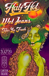 Half Hot, Wet Jeans, and Tyler Lee Frush: Live at the Historic Canton Theatre