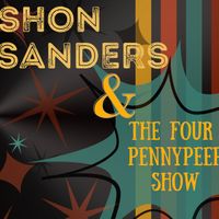 Shon Sanders & The Four Penny Peep Show by Shon Sanders & The Four Penny Peep Show