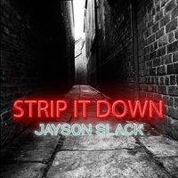 Strip It Down by Jayson Slack