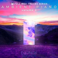 Full MIDI Tracks Series: Ambient Piano Vol 2 by Equinox Sounds