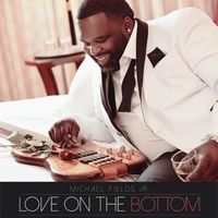 Love on the Bottom by Michael Fields Jr