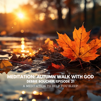 Sleep Meditation: Autumn Walk with God by Debbie Boucher