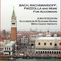 "BACH, RACHMANINOFF, PIAZZOLLA AND MORE FOR ACCORDION" - Classical and more by JON PERSSON, Accordion